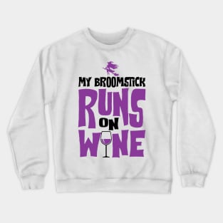 My Broomstick Runs On Wine Crewneck Sweatshirt